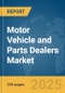 Motor Vehicle and Parts Dealers Market Report 2025 - Product Image