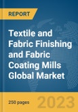 Textile and Fabric Finishing and Fabric Coating Mills Global Market Report 2024- Product Image