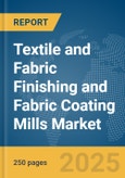 Textile and Fabric Finishing and Fabric Coating Mills Market Report 2025- Product Image