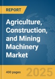 Agriculture, Construction, and Mining Machinery Market Report 2025- Product Image