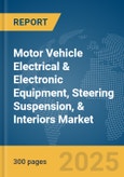 Motor Vehicle Electrical & Electronic Equipment, Steering Suspension, & Interiors Market Report 2025- Product Image