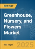 Greenhouse, Nursery, and Flowers Market Report 2025- Product Image