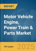 Motor Vehicle Engine, Power Train & Parts Market Report 2025- Product Image