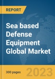 Sea based Defense Equipment Global Market Report 2024- Product Image