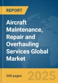 Aircraft Maintenance, Repair and Overhauling Services Global Market Report 2025- Product Image