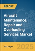 Aircraft Maintenance, Repair and Overhauling Services Market Report 2025- Product Image