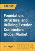 Foundation, Structure, and Building Exterior Contractors Global Market Report 2024- Product Image