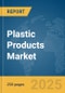 Plastic Products Market Report 2025 - Product Thumbnail Image