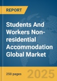 Students And Workers Non-residential Accommodation Global Market Report 2024- Product Image