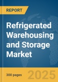 Refrigerated Warehousing and Storage Market Report 2025- Product Image