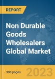 Non Durable Goods Wholesalers Global Market Report 2024- Product Image