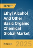 Ethyl Alcohol And Other Basic Organic Chemical Global Market Report 2024- Product Image