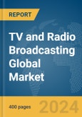 TV and Radio Broadcasting Global Market Report 2024- Product Image