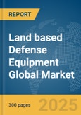 Land based Defense Equipment Global Market Report 2025- Product Image