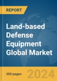Land-based Defense Equipment Global Market Report 2024- Product Image