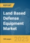 Land Based Defense Equipment Market Report 2025 - Product Image
