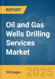 Oil and Gas Wells Drilling Services Market Report 2025- Product Image