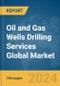 Oil And Gas Wells Drilling Services Global Market Report 2023 - Product Image