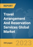 Travel Arrangement And Reservation Services Global Market Report 2023- Product Image