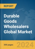 Durable Goods Wholesalers Global Market Report 2024- Product Image