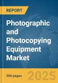 Photographic and Photocopying Equipment Market Report 2025- Product Image