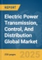 Electric Power Transmission, Control, And Distribution Global Market Report 2025 - Product Thumbnail Image