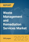 Waste Management and Remediation Services Market Report 2025- Product Image