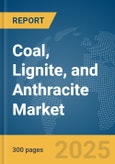 Coal, Lignite, and Anthracite Market Report 2025- Product Image