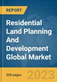Residential Land Planning And Development Global Market Report 2024- Product Image