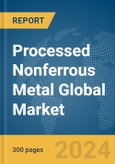 Processed Nonferrous Metal Global Market Report 2024- Product Image
