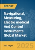 Navigational, Measuring, Electro medical And Control Instruments Global Market Report 2025- Product Image