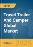 Travel Trailer And Camper Global Market Report 2025- Product Image
