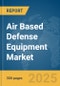 Air Based Defense Equipment Market Report 2025 - Product Image