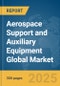 Aerospace Support and Auxiliary Equipment Global Market Report 2025 - Product Thumbnail Image