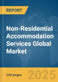 Non-Residential Accommodation Services Global Market Report 2024- Product Image