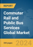 Commuter Rail and Public Bus Services Global Market Report 2024- Product Image