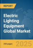 Electric Lighting Equipment Global Market Report 2025- Product Image