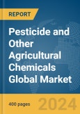 Pesticide and Other Agricultural Chemicals Global Market Report 2024- Product Image