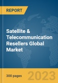 Satellite & Telecommunication Resellers Global Market Report 2024- Product Image