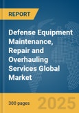 Defense Equipment Maintenance, Repair and Overhauling Services Global Market Report 2024- Product Image