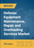 Defense Equipment Maintenance, Repair and Overhauling Services Market Report 2025- Product Image