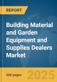Building Material and Garden Equipment and Supplies Dealers Market Report 2025- Product Image
