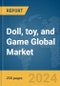 Doll, Toy, And Game Global Market Report 2023 - Product Image