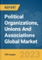 Political Organizations, Unions And Associations Global Market Report 2024 - Product Thumbnail Image