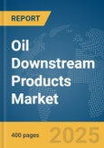 Oil Downstream Products Market Report 2025- Product Image