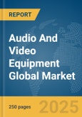 Audio And Video Equipment Global Market Report 2025- Product Image