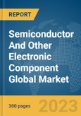 Semiconductor And Other Electronic Component Global Market Report 2024- Product Image