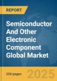 Semiconductor And Other Electronic Component Global Market Report 2025- Product Image