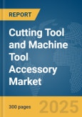 Cutting Tool and Machine Tool Accessory Market Report 2025- Product Image