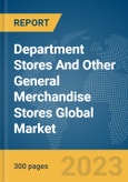 Department Stores And Other General Merchandise Stores Global Market Report 2024- Product Image